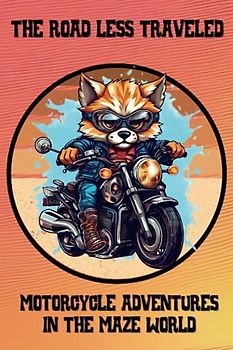 The Road Less Traveled, Motorcycle Adventures in the Maze World: A Stress-Relieving and Relaxing Experience for Motorcycle Enthusiasts, Teens and Adults, 100 Mazes