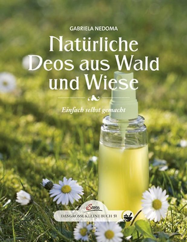 Das große kleine Buch: Natürliche Deos aus Wald und Wiese. Einfach selbst gemacht