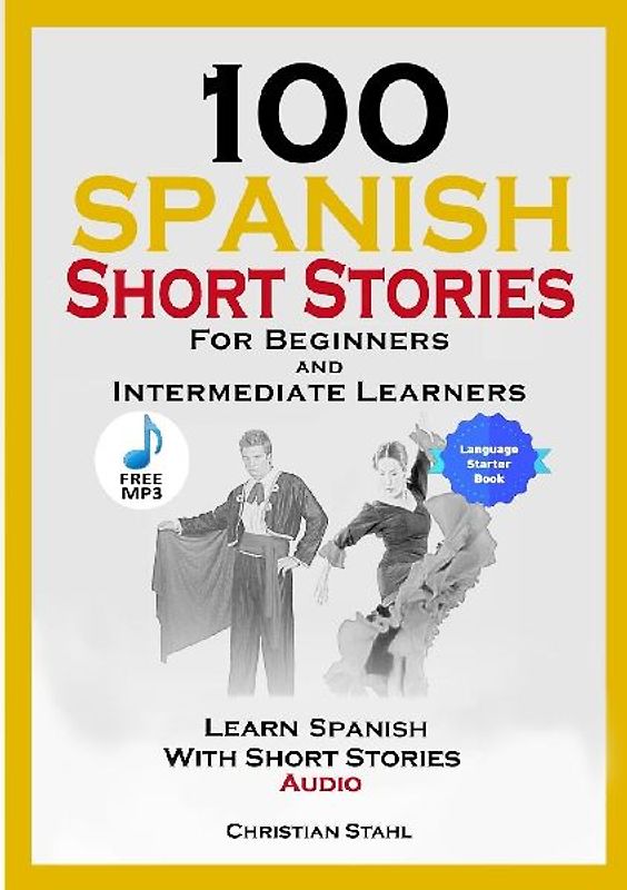100 Spanish Short Stories for Beginners and Intermediate Learners Learn Spanish with Short Stories + Audio