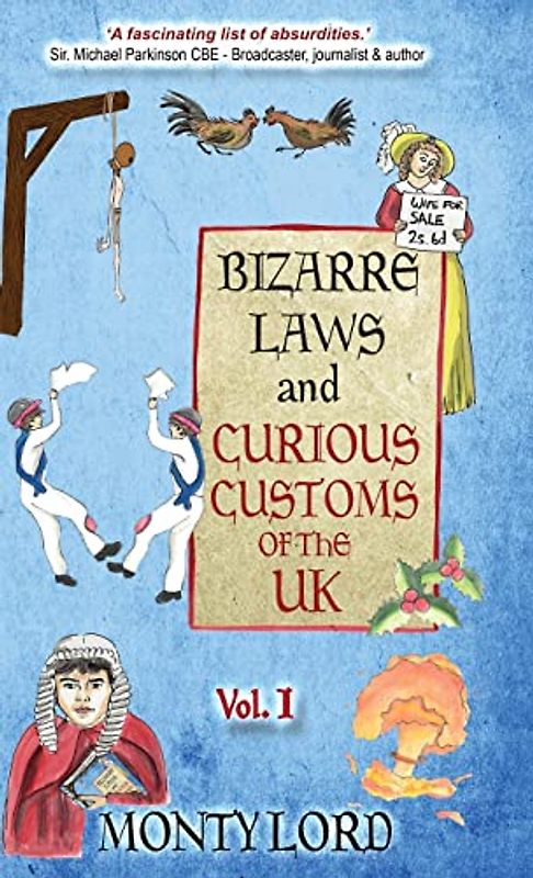Bizarre Laws & Curious Customs of the UK: Volume 1