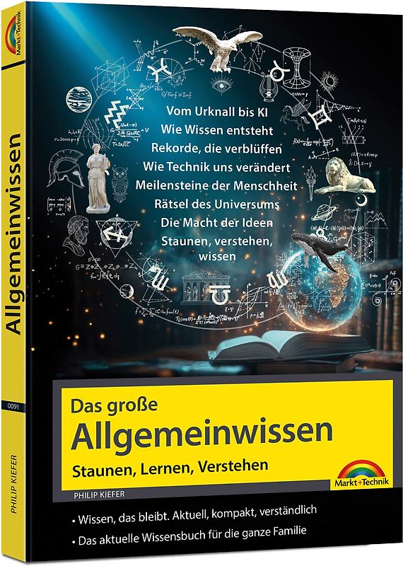 Das große Allgemeinwissen - Staunen, Lernen, Verstehen - für die ganze Familie - Vom Urknall bis KI - erweitere deinen IQ