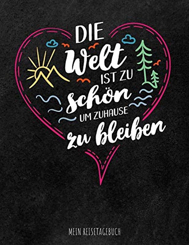 Die Welt ist zu schön um zuhause zu bleiben - Mein Reisetagebuch: Logbuch für Urlaubserinnerungen & Erinnerungsalbum auf Kurztrips und Städtereisen, ... Reisende und Traveller, ca. DIN A4