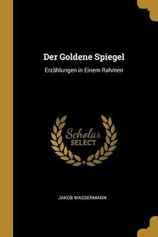 Der Goldene Spiegel: Erzählungen in Einem Rahmen