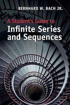 A Student's Guide to Infinite Series and             Sequences