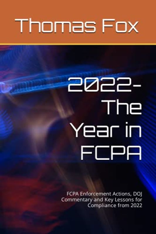 2022-The Year in FCPA: FCPA Enforcement Actions, DOJ Commentary and Key Lessons for Compliance from 2022
