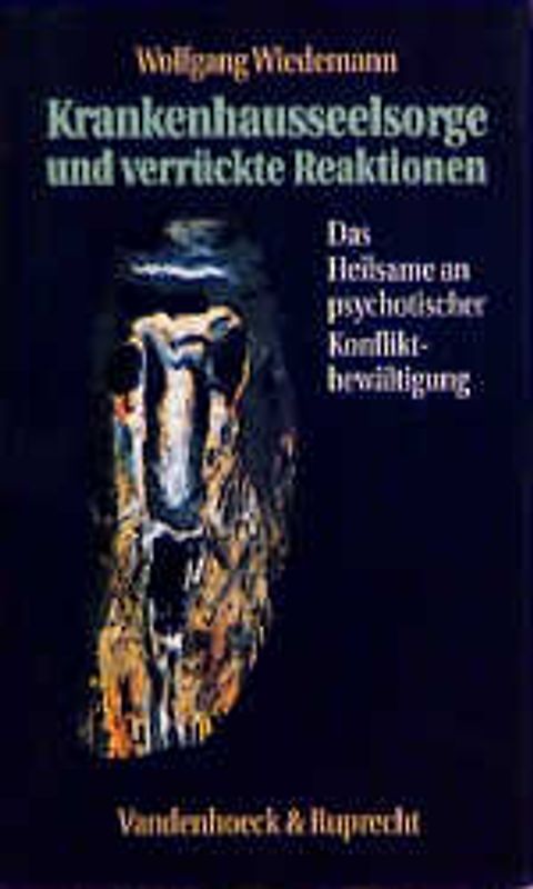 Krankenhausseelsorge und verrückte Reaktionen. Das Heilsame an psychotischer Konfliktbewältigung