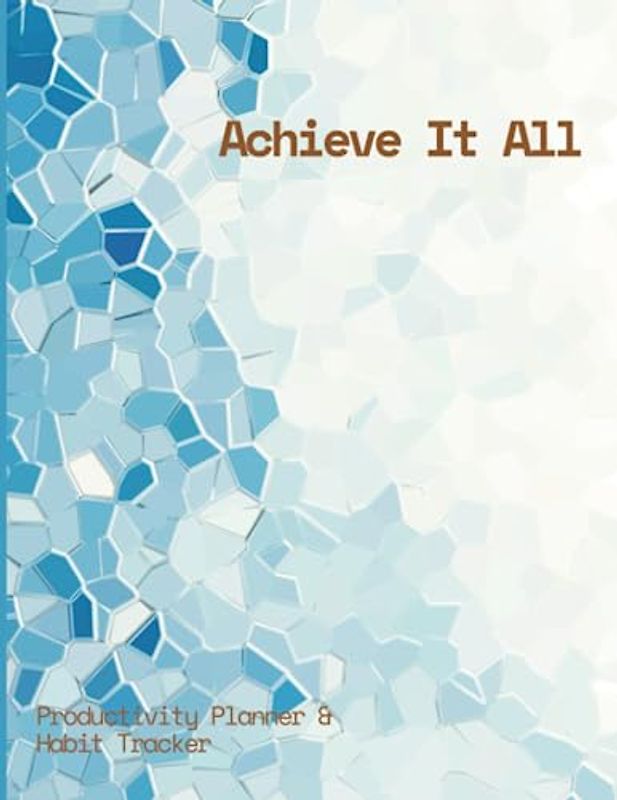 Achieve It All Productivity Planner and Habit Tracker Journal: 100 Days for Planning Tasks and Getting the Work Done