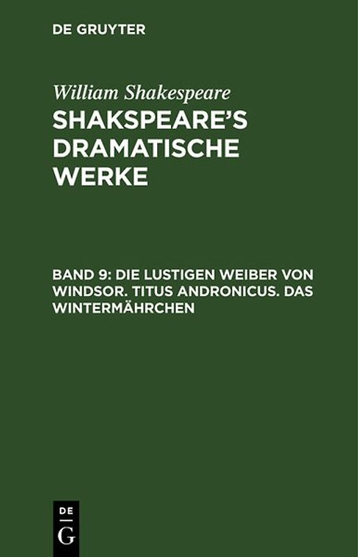 William Shakespeare: Shakspeare’s dramatische Werke / Die lustigen Weiber von Windsor. Titus Andronicus. Das Wintermährchen