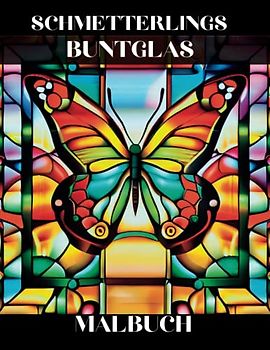 Schmetterlings Buntglas Malbuch: Schöne Schmetterling Designs zur Entspannung und zum Stressabbau