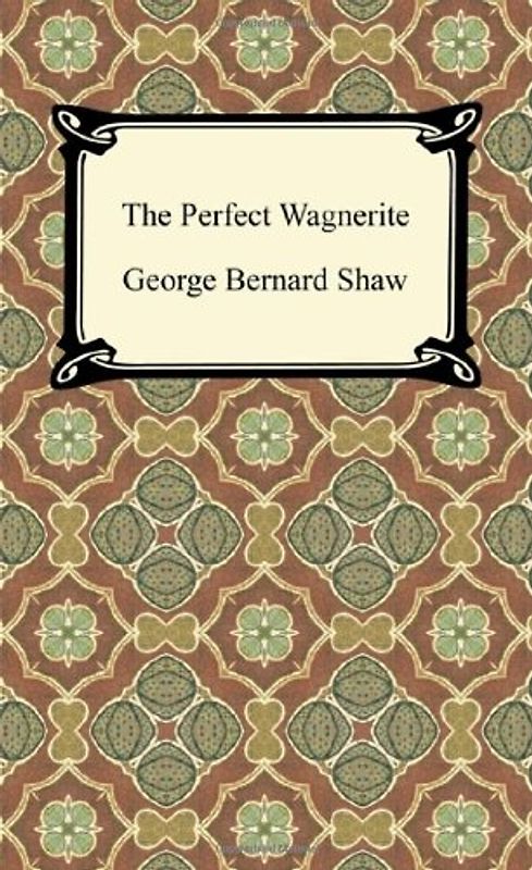The Perfect Wagnerite - Shaw, George Bernard