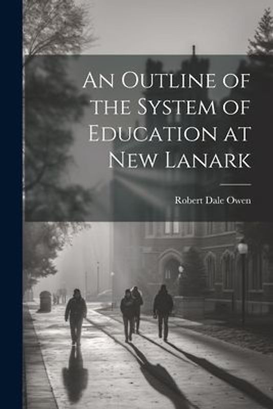 An Outline of the System of Education at New Lanark
