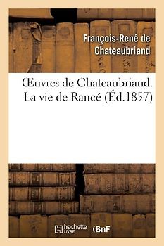 Oeuvres de Chateaubriand. La Vie de Rancé