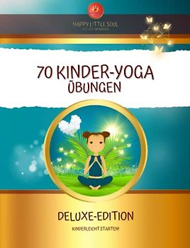 70 KINDER-YOGA Übungen I Deluxe-Editon I Kinderleicht starten!: Das grosse Kinder-Yoga Buch für Beginner:innen I Ab 5 Jahren