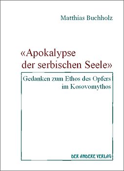 'Apokalypse der serbischen Seele'- Gedanken zum Ethos des Opfers im Kosovomythos