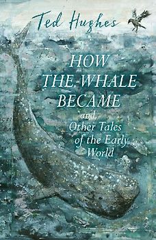 How the Whale Became and Other Tales of the Early World