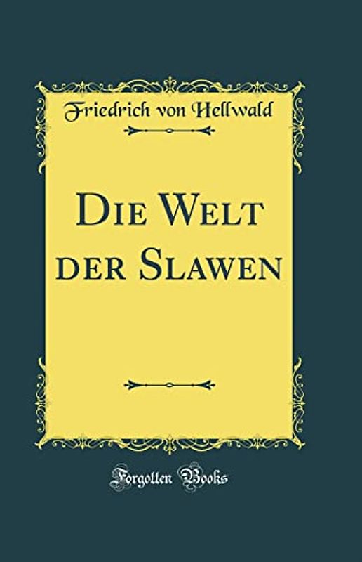 Die Welt der Slawen (Classic Reprint)