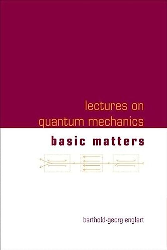 Lectures on Quantum Mechanics 1: Basic Matters - Englert, Berthold-Georg