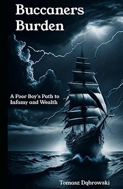 The Buccaneer's Burden: A Poor Boy's Path to Infamy and Wealth