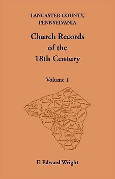 Lancaster County, Pennsylvania Church Records of the 18th Century, Volume 1
