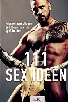 111 Sex Ideen: Frische Inspirationen und Ideen für mehr Spaß im Bett