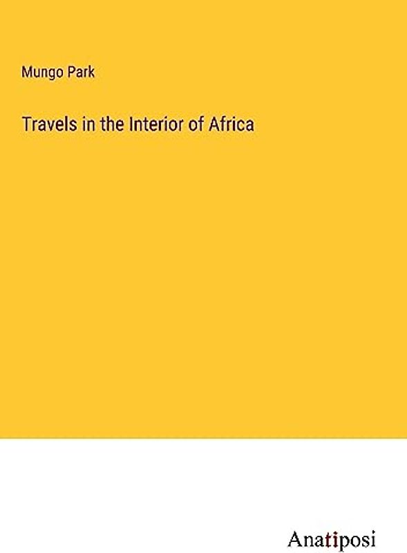 Travels in the Interior of Africa