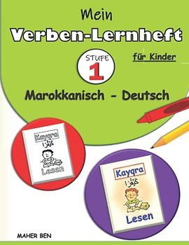 Mein Verben-Lernheft Marokkanisch-Arabisch- Deutsch für Kinder - STUFE 1 -: Lernen Darija Marokkanisch | Ein zweisprachiges Marokkanisch-Darija - ... | Arabisch lernen für Kinder (Serie), Band 5)
