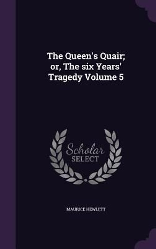 The Queen's Quair; or, The six Years' Tragedy Volume 5