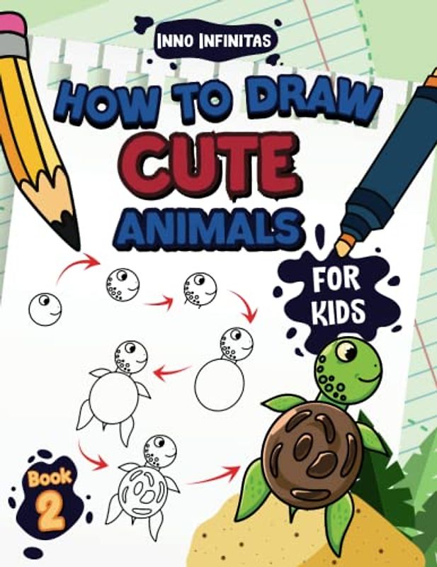 How to Draw Cute Animals for Kids: A Step-by-Step Learn to Draw Book for Kids Ages 4 to 6