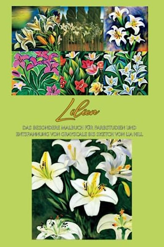 Lilien: Das inspirierende Malbuch für Farbstudien und Entspannung von Grayscale bis Sketch