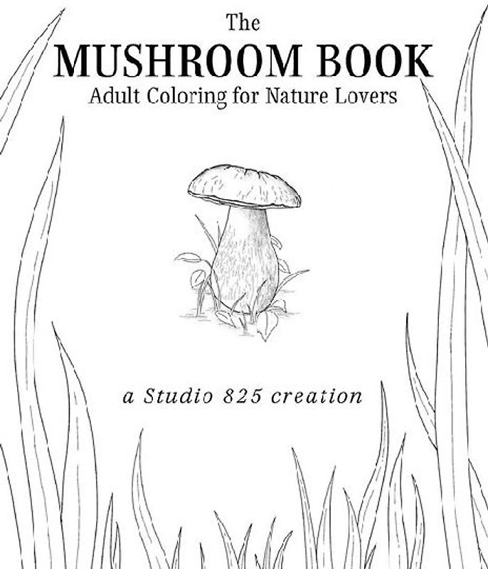 The Mushroom Book - Adult Coloring for Nature Lovers