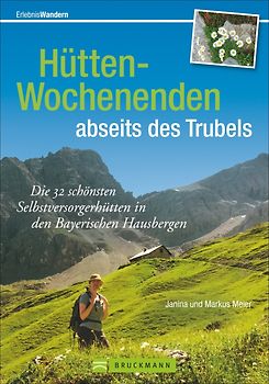 Hütten-Wochenenden abseits des Trubels. Die 30 schönsten Selbstversorgerhütten in den Bayerischen Hausbergen
