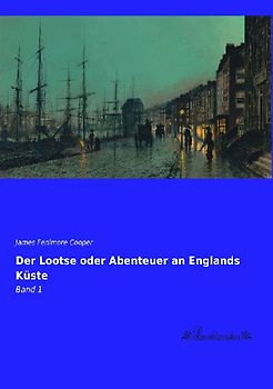 Der Lootse oder Abenteuer an Englands Küste
