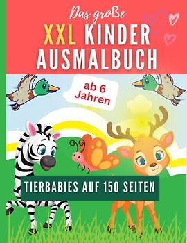 Ausmalbuch Kinder ab 6 Jahre XXL: 150 Seiten mit süßen Tierbabies für Jungen und Mädchen: Elefant, Fuchs, Reh, Löwe, Dachs u.v.m.