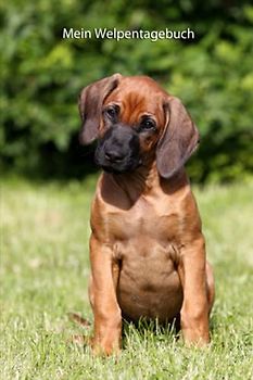 Mein Welpentagebuch: die ersten Monate mit meinem Rhodesian Ridgeback (Rhodesian Ridgeback- alle Bücher: Trainingstagebuch, Krankenakte, BARF Planer und Welpentagebuch, Band 3)