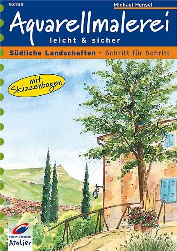 Aquarellmalerei leicht und sicher. Südliche Landschaften - Schritt für Schritt