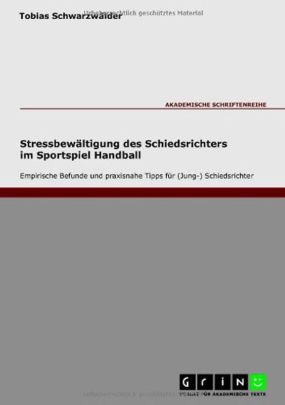 Stressbewältigung des Schiedsrichters im Sportspiel Handball: Empirische Befunde und praxisnahe Tipps für (Jung-) Schiedsrichter - Schwarzwälder, Tobias