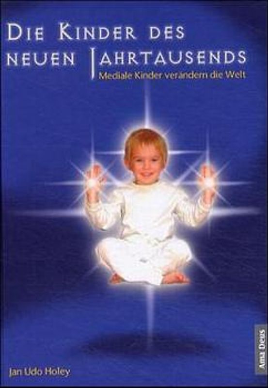 Die Kinder des neuen Jahrtausends. Das Geheimnis der Indigo-Kinder