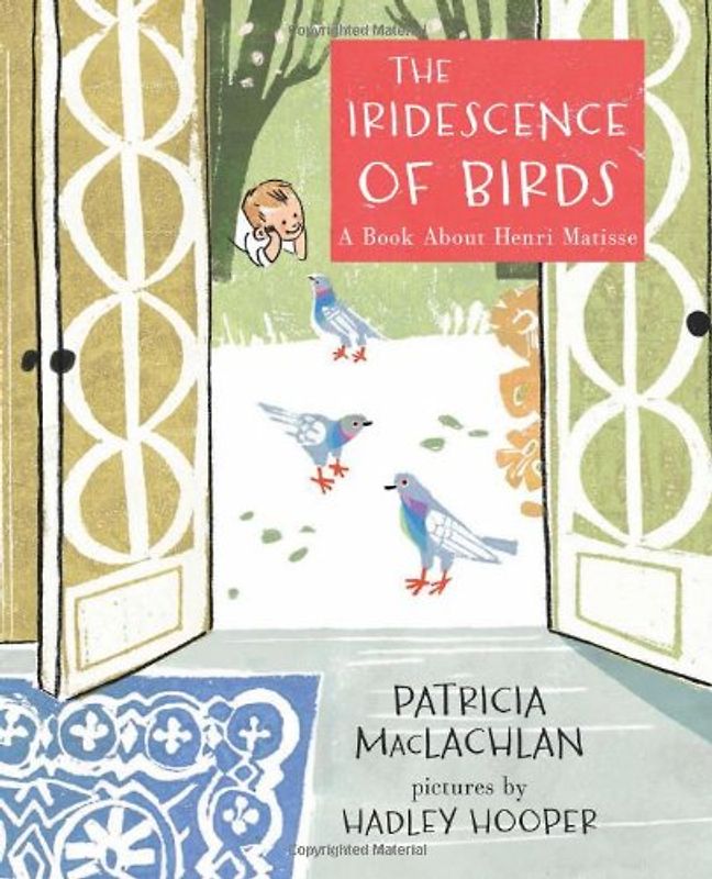 The Iridescence of Birds: A Book about Henri Matisse - Maclachlan, Patricia
