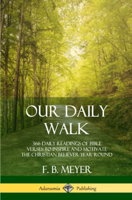 Our Daily Walk: 366 Daily Readings of Bible Verses to Inspire and Motivate the Christian Believer Year Round