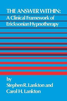 The Answer Within: A Clinical Framework of Ericksonian Hypnotherapy
