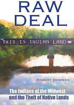 Raw Deal - The Indians of the Midwest and the Theft of Native Lands