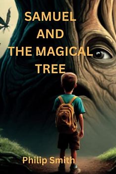 Samuel And The Magical Tree: Join Samuel on his adventure to the Magical tree that grants wishes.