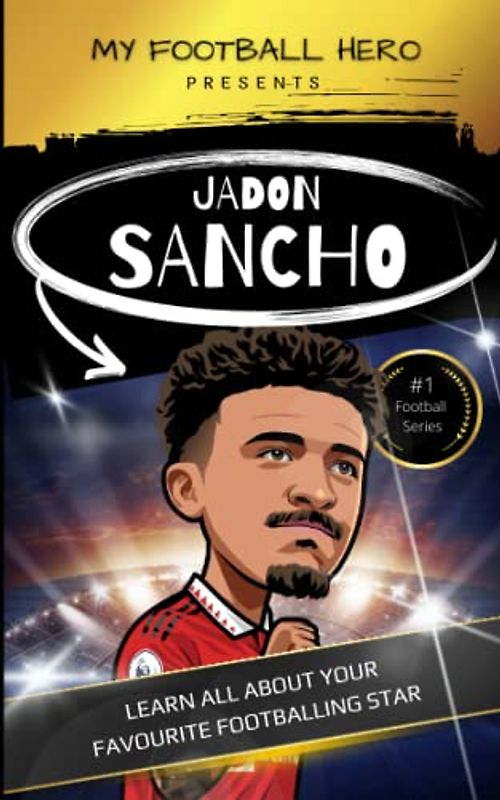 My Football Hero: Jadon Sancho: Learn all about your favourite footballing star (My Football Hero - Football Biographies for Kids)