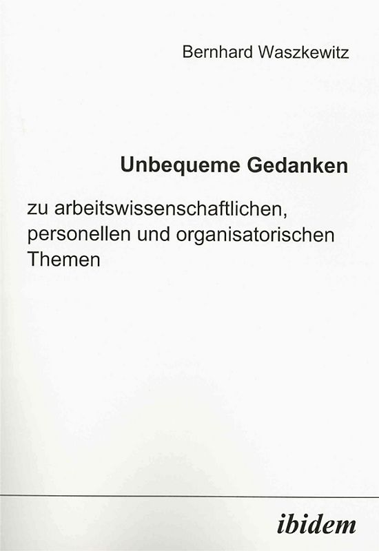 Unbequeme Gedanken zu arbeitswissenschaftlichen, personellen und organisatorischen Themen