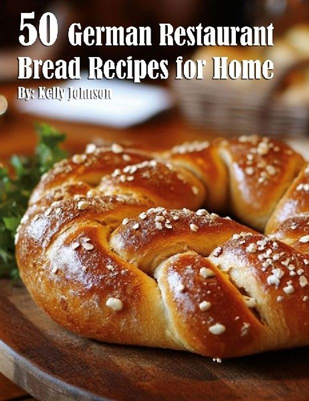 50 German Restaurant Bread Recipes for Home