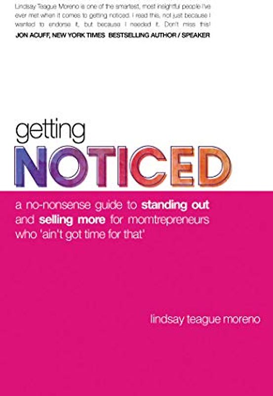 Getting Noticed: A No-nonsense Guide to Standing Out and Selling More for Momtrepreneurs Who 'Ain't Got Time for That'