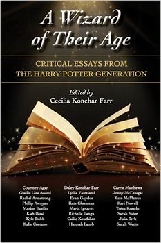 A Wizard of Their Age: Critical Essays from the Harry Potter Generation - Farr, Cecilia Konchar