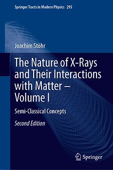 The Nature of X-Rays and Their Interactions with Matter—Volume I