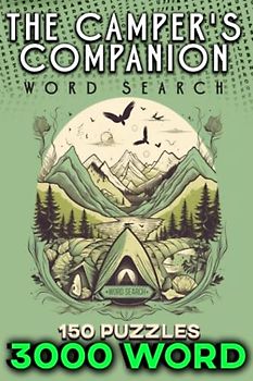 The Camper's Companion: A Comprehensive Word Search Book of Trails, Gear, Campsites, and Wildlife.: Explore the Great Outdoors with 3000 Hiking and Camping Words!