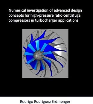 Numerical investigation of advanced design concepts for high-pressure ratio centrifugal compressors in turbocharging applications